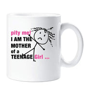 Mother of Teenage Girl Mug Pity Me Gift Novelty Present Funny