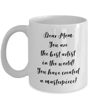 Mothers Day Mug Artist mug Dear Mom You are the best artist in the world You have created a masterpiece Gift for mom Gift for mother