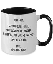 Mothers Day gift from oldest child Funny mug for mom Dear mom as the oldest child you know me the longest you love me the most gift for mom