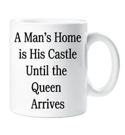 Mug A Mans Home is His Castle Until The Queen Arrives New Home Husband Boyfriend Cup Present