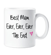 Mum Mug Best Mum Ever Ever Ever The End Mug Ceramic Novelty Present Gift Cup Mothers Day