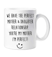Mum Mug We Have The Perfect Mother  Daughter Relationship You're My Mother I'm Perfect Present Gift