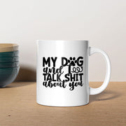 My Dog And I Talk Shit About You Mugs