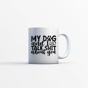 My Dog And I Talk Shit About You Mugs