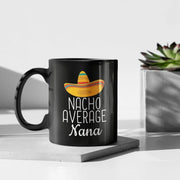 Nana Gifts Nacho Average Nana Mug Birthday Gift for Nana Gift Idea Funny Nana Gift Christmas Funny Mothers Day Nana Coffee Mug Tea Cup Black
