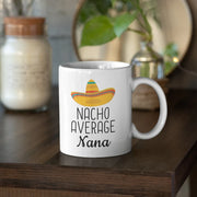 Nana Gifts Nacho Average Nana Mug Birthday Gift for Nana Gift Idea Funny Nana Gift Christmas Funny Mothers Day Nana Coffee Mug Tea Cup White