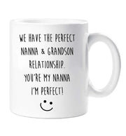 Nanna Mug We Have The Perfect Nanna  Grandson Relationship You're My Nanna I'm Perfect Present Gift