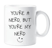 Nerd Mug You're A Nerd But You're My Nerd Funny Novelty Cup Boyfriend Girlfriend Valentines Funny Gift Ceramic