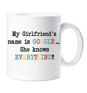 Novelty Mug Gift My Girlfriend's Name is Google She Knows Everything Gift For Him Funny Present Birthday Anniversary