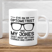 Optometry Mug Eye Doctor Mug Ophthalmologist Mug Eye Am An Optometrist My Jokes Keep Getting Cornea Gift Idea for Boss or Co-Worker