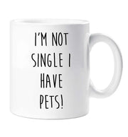 Pet Mug I'm Not Single I Have Pets Mug Friend Birthday Valentines Christmas Funny Cup Pet Present