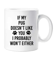 Pug Mug If My Pug Doesn't Like You I Probably Won't Either Friend Birthday Valentines Christmas Funny Cup Pet Present