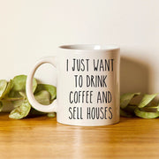 Realtor Mug Realtor Gift Real Estate Agent Mug Realtor Closing Gift Realtor Thank You I Just Want To Drink Coffee And Sell Houses Mug