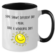 Same St different day have a wonderful day funny gift  for co-worker for best friend gifs for women ideas  sarcastic quote mug