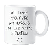 Sarcasm Mug All I Care About Are My Horses And Like 3 People Funny Novelty Ceramic Cup Gift Friend