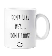 Sarcasm Mug Don't Like Me Don't Look Friend Mug Birthday Christmas Pet Present