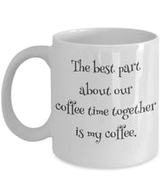 Sarcasm mug The best part about our coffee time together is my coffee coffee time funny mug sarcastic funny personalized travel mug