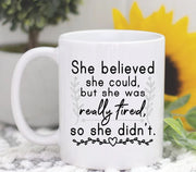 She Believed She Could Mug She Was Really Tired Tired Mom Mug Tired Mama Gift Tired Mother Funny Mom Gift Tired So She Didn39t