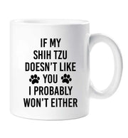 Shih Tzu Mug If My Shih Tzu Doesn't Like You I Probably Won't Either Friend Birthday Valentines Christmas Funny Cup Pet Present