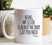 Sister Mug Being My Sister Is The Only Gift Sister Gift Gifts For Sister Sister Coffee Mug Sister Birthday Gift Sibling Gift