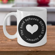 Sister gift gift for sister sister Family birthday gift Christmas gift The bond between sisters is forever coffee cup love mugs
