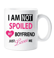 Spoiled Boyfriend Mug I'm Not Spoiled My Boyfriend Just Loves Me Girlfriend Friend Gift Present