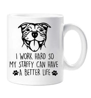 Staffy Mug I Work Hard So My Staffy Can Have A Better Life Mothers Day Birthday Christmas Pet Present Staffordshire Bull Terrier