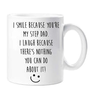 Step Dad Mug I Smile Because you're My Step Dad I Laugh Because There Is Nothing You Can Do About It Present Gift