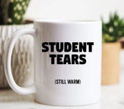 Student Tears Mug Teacher Gifts Teacher Mugs Student Mugs Teacher Appreciation Mug Teacher Coffee Mug Funny Teacher Coffee Gift