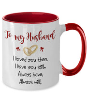 To my husbandI loved you then love you still always have always will Valentines Day gift for husband from wife coffee mug