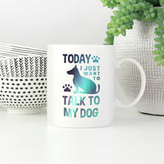 Today I Just Want To Talk To My Dog with Green Galaxy font Mugs