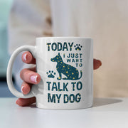 Today I Just Want To Talk To My Dog with star font Mugs