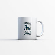 Today I Just Want To Talk To My Dog with star font Mugs