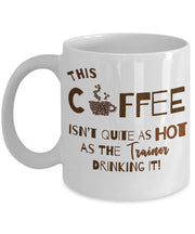 Trainer Mug  Hot Trainer Coffee Mug Gift for Trainer This Coffee isnt quite as HOT as the trainer drinking it Trainer gift funny mug