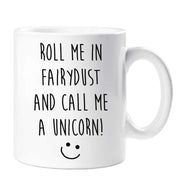 Unicorn Mug Roll Me In Fairy Dust And Call Me A Unicorn Mug Cup Gift Friend Birthday Present Daughter