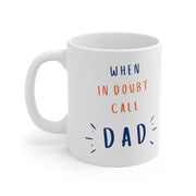 When In Doubt Call Dad Funny Coffee Mug for Fathers Day Fathers Day Funny Mug Fathers Day Funny Gift Ideas Funny Mug for Fathers Day